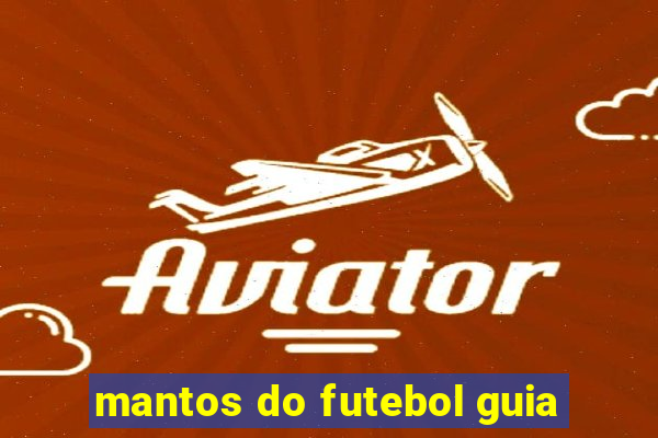 mantos do futebol guia